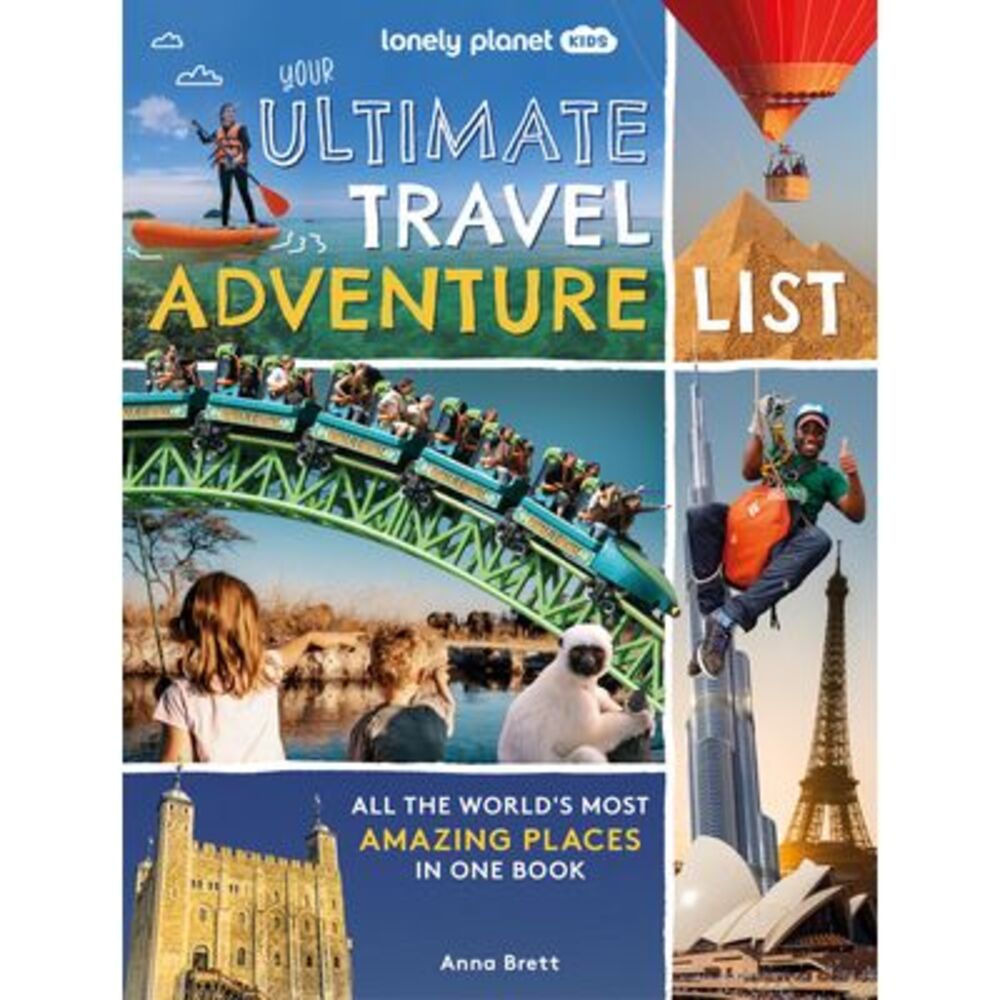 Lonely Planet Kids Your Ultimate Travel Adventure List: All the World's Most Ama